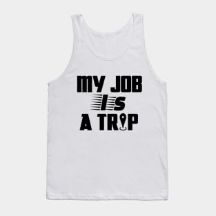 My job is a trip Tank Top